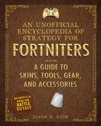 Cover Unofficial Encyclopedia of Strategy for Fortniters: A Guide to Skins, Tools, Gear, and Accessories