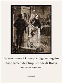 Cover Le avventure di Giuseppe Pignata fuggito dalle carceri dell’Inquisizione di Roma