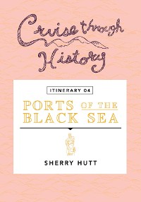Cover Cruise Through History - Itinerary 04 - Ports of the Black Sea