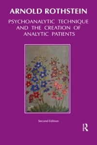 Cover Psychoanalytic Technique and the Creation of Analytic Patients