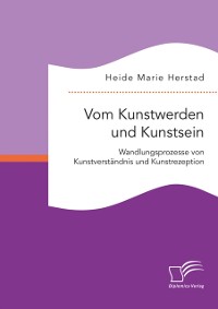 Cover Vom Kunstwerden und Kunstsein. Wandlungsprozesse von Kunstverständnis und Kunstrezeption