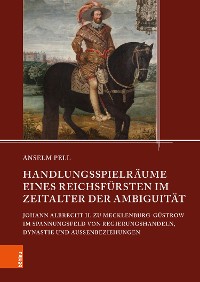 Cover Handlungsspielräume eines Reichsfürsten im Zeitalter der Ambiguität