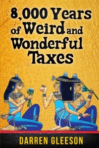 Cover 8,000 Years of Weird and Wonderful Taxes
