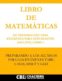 Cover LIBRO DE MATEMÁTICAS DE PREPARACIÓN PARA EXÁMENES PARA ESTUDIANTES ADULTOS, LIBRO 1