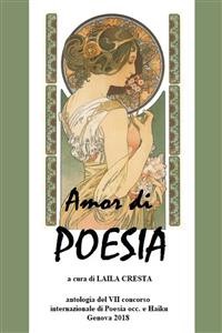Cover Amor di Poesia - Antologia critica del VII concorso internazionale di poesia occ e haiku, Genova 2018
