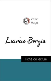 Cover Analyse de l''œuvre : Lucrèce Borgia (résumé et fiche de lecture plébiscités par les enseignants sur fichedelecture.fr)