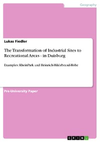 Cover The Transformation of Industrial Sites to Recreational Areas - in Duisburg