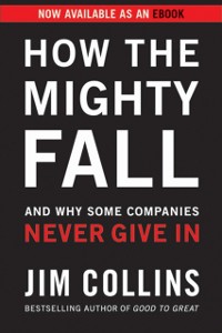 Cover How the Mighty Fall : And Why Some Companies Never Give In