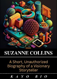 Cover Suzanne Collins: A Short, Unauthorized Biography of a Visionary Storyteller