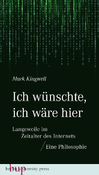 Cover Ich wünschte, ich wäre hier: Langeweile im Zeitalter des Internets