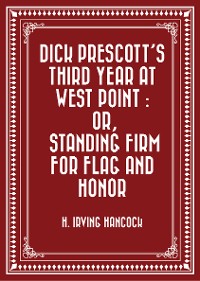 Cover Dick Prescott's Third Year at West Point : Or, Standing Firm for Flag and Honor