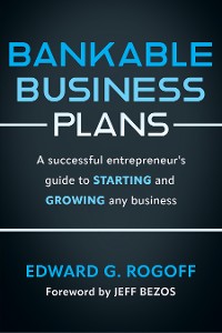 Cover Bankable Business Plans: A successful entrepreneur's guide to starting and growing any business