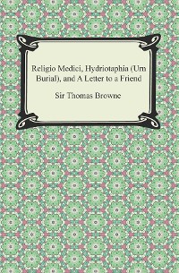 Cover Religio Medici, Hydriotaphia (Urn Burial), and A Letter to a Friend