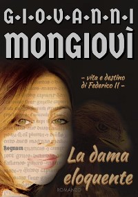 Cover La dama eloquente - Vita e destino di Federico II