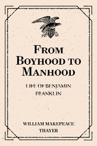 Cover From Boyhood to Manhood: Life of Benjamin Franklin