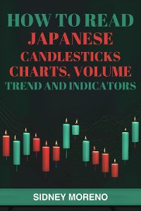 Cover HOW TO READ JAPANESE CANDLESTICKS, CHARTS, VOLUME, TREND AND INDICATORS