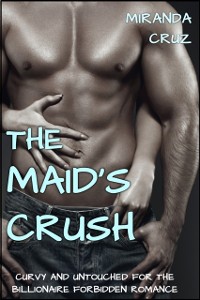Cover EROTICA: The Maid's Crush (Curvy and Untouched for the Billionaire Forbidden Romance)