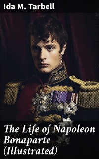 Cover The Life of Napoleon Bonaparte (Illustrated)