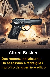 Cover Due romanzi polizieschi: Un assassino a Marsiglia / Il profilo del guerriero elfico