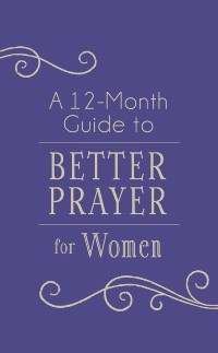 Cover 12-Month Guide to Better Prayer for Women
