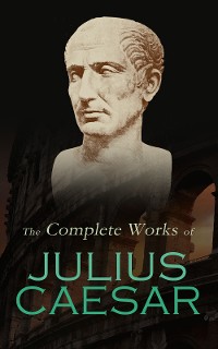 Cover The Complete Works of Julius Caesar