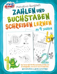 Cover Motivations-Übungsheft! Zahlen und Buchstaben schreiben lernen ab 4 Jahren: Das fördernde A4-Mitmachheft perfekt für Kindergarten, Vorschule und Grundschule - Spielend einfach zu großen Lernerfolgen