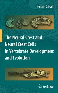 Cover The Neural Crest and Neural Crest Cells in Vertebrate Development and Evolution