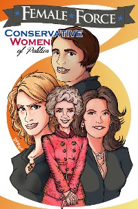 Cover Female Force: Conservative Women of Politics: Ayn Rand, Nancy Reagan, Laura Ingraham and Michele Bachmann