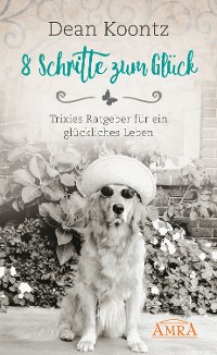 Cover 8 SCHRITTE ZUM GLÜCK. Trixies Ratgeber für ein glückliches Leben