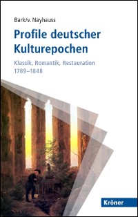 Cover Profile deutscher Kulturepochen: Klassik, Romantik, Restauration 1789-1848