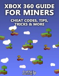 Cover Xbox 360 Cheats for Miners - Cheat Codes, Tips, Tricks & More: (An Unofficial Minecraft Book)