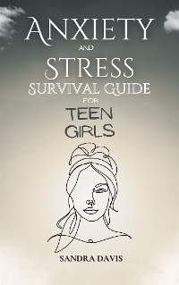 Cover Anxiety and Stress Survival Guide for Teen Girls