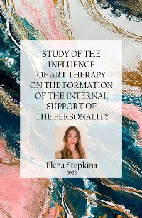 Cover STUDY OF THE INFLUENCE OF ART THERAPY ON THE FORMATION OF THE INTERNAL SUPPORT OF THE PERSONALITY