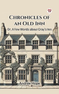 Cover Chronicles of an Old Inn Or, A Few Words about Gray's Inn