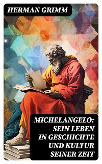 Cover Michelangelo: Sein Leben in Geschichte und Kultur seiner Zeit