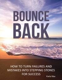 Cover Bounce Back - How to Turn Failures and Mistakes into Stepping Stones for Success