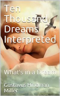 Cover Ten Thousand Dreams Interpreted; Or, What's in a Dream / A Scientific and Practical Exposition