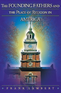 Cover The Founding Fathers and the Place of Religion in America