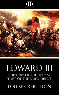 Cover Edward the Third - A History of the Life and Times of the Black Prince