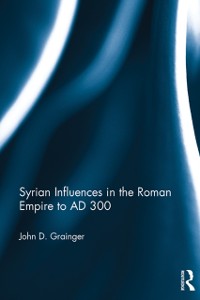 Cover Syrian Influences in the Roman Empire to AD 300