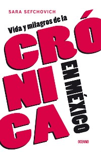 Cover Vida y milagros de la crónica en México