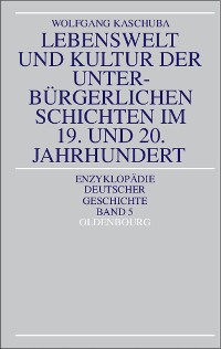 Cover Lebenswelt und Kultur der unterbürgerlichen Schichten im 19. und 20. Jahrhundert