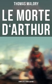 Cover Le Morte d'Arthur (Complete 21 Book Edition)