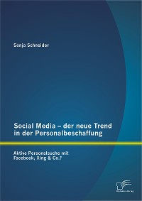 Cover Social Media – der neue Trend in der Personalbeschaffung: Aktive Personalsuche mit Facebook, Xing & Co.?