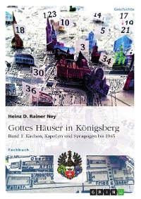 Cover Gottes Häuser in Königsberg. Band 1: Kirchen, Kapellen und Synagogen bis 1945