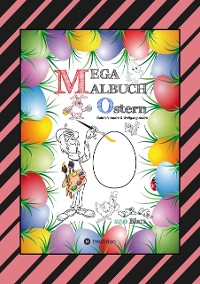 Cover MEGA MALBUCH - OSTERMOTIVE - OSTERHASEN - OSTEREIER - OSTERKÜKEN - OSTERKORB - HAHN - HENNE - LUSTIGE OSTERBILDER