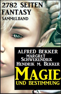 Cover Magie und Bestimmung: 2782 Seiten Fantasy Sammelband