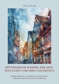 Cover Göttingen im Wandel der Zeit: Eine Stadt und ihre Geschichte