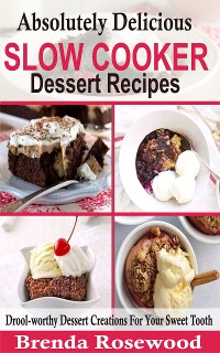 Cover Absolutely Delicious Slow Cooker Dessert Recipes