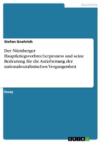 Cover Der Nürnberger Hauptkriegsverbrecherprozess und seine Bedeutung für die Aufarbeitung der nationalsozialistischen Vergangenheit